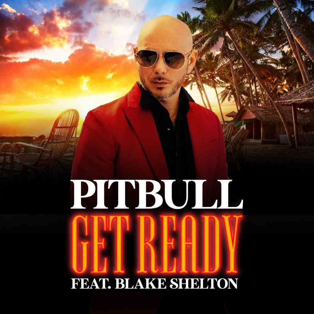دانلود آهنگ خارجی Pitbull و Blake Shelton با عنوان Get Ready