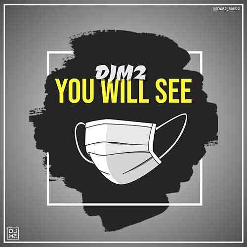 دانلود آهنگ دی جی ام ۲ You Will See • DJM2 You Will See